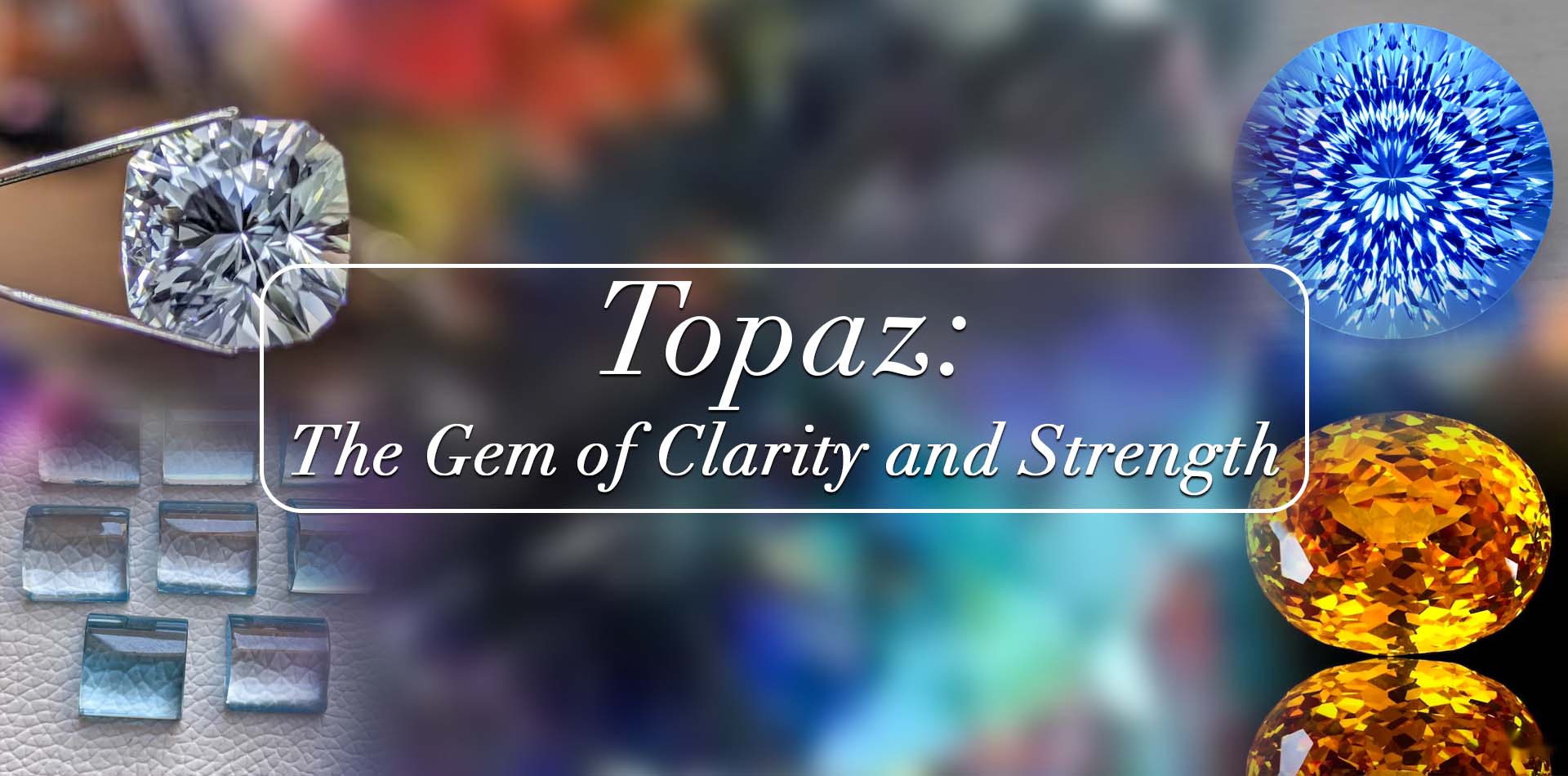 Topaz: The Gem of Clarity and Strength